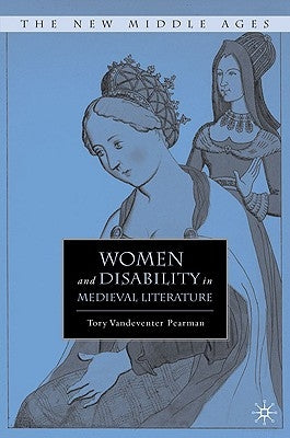 Women and Disability in Medieval Literature by Pearman, T.