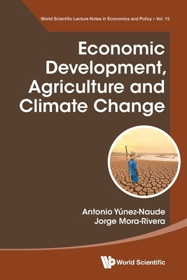 Economic Development, Agriculture and Climate Change by Naude, Antonio Yunez