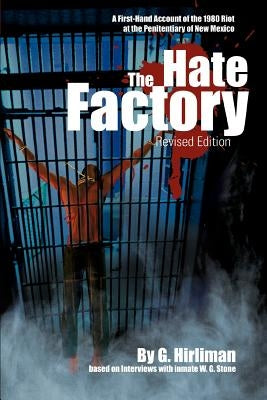 The Hate Factory: A First-Hand Account of the 1980 Riot at the Penitentiary of New Mexico by Hirliman, Georgelle