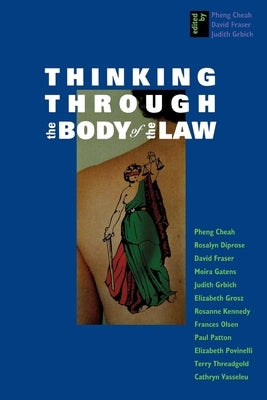 Thinking Through the Body of the Law by Cheah, Pheng
