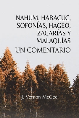 Nahum, Habacuc, Sofonías, Hageo, Zacarías y Malaquías, Un Comentario by McGee, J. Vernon