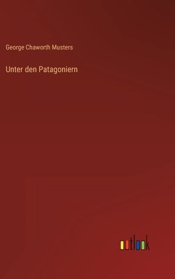 Unter den Patagoniern by Musters, George Chaworth