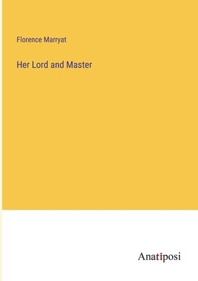 Her Lord and Master by Marryat, Florence