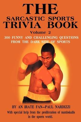 The Sarcastic Sports Trivia Book Volume 2: 300 Funny and Challenging Questions from the Dark Side of Sports by Nardizzi, Paul