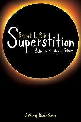 Superstition: Belief in the Age of Science by Park, Robert L.