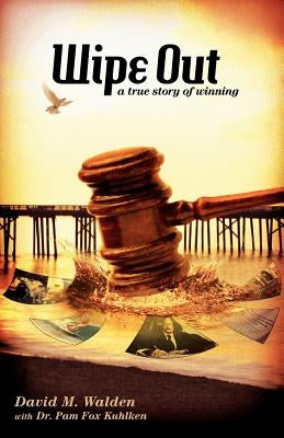 WIPE OUT - A True Story of Winning by Walden, David M.