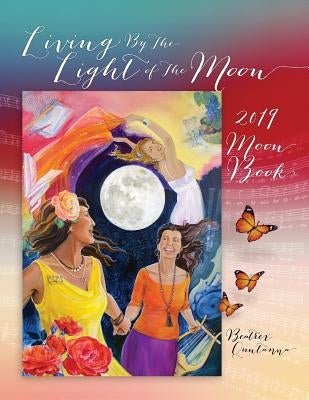 Living by the Light of the Moon: 2019 Moon Book by Quntanna, Beatrex