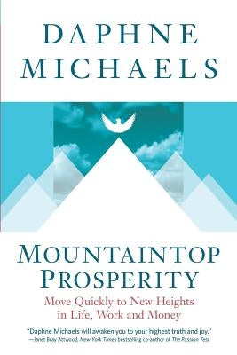 Mountaintop Prosperity: Move Quickly to New Heights in Life, Work and Money by Michaels, Daphne