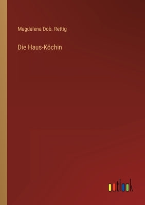 Die Haus-Köchin by Rettig, Magdalena Dob