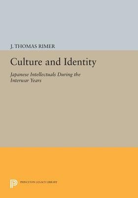 Culture and Identity: Japanese Intellectuals During the Interwar Years by Rimer, J. Thomas