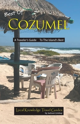 Best of Cozumel: A Traveler's Guide - To The Island's Best by Lindsay, Jackson