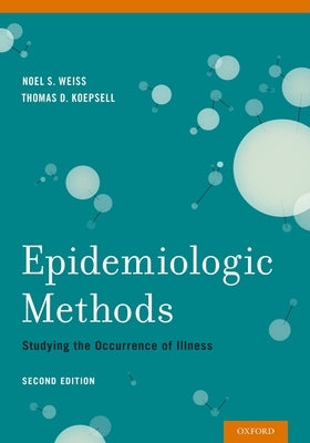 Epidemiologic Methods: Studying the Occurrence of Illness by Weiss, Noel S.