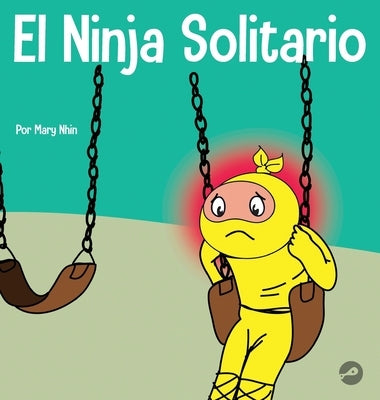 El Ninja Solitario: Un libro infantil sobre los sentimientos de soledad by Nhin, Mary