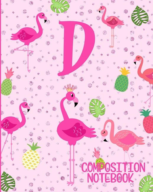 Composition Notebook D: Pink Flamingo Initial D Composition Wide Ruled Notebook by Journals, Flamingo