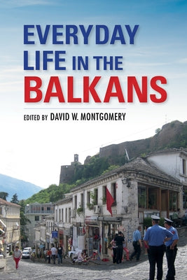 Everyday Life in the Balkans by Montgomery, David W.