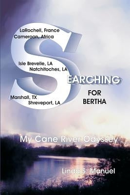 Searching for Bertha: My Cane River Odyssey by Manuel, Linda S.
