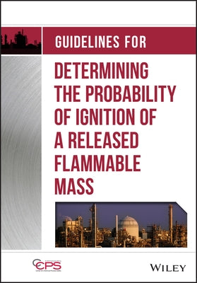 Guidelines for Determining the Probability of Ignition of a Released Flammable Mass by Center for Chemical Process Safety (CCPS