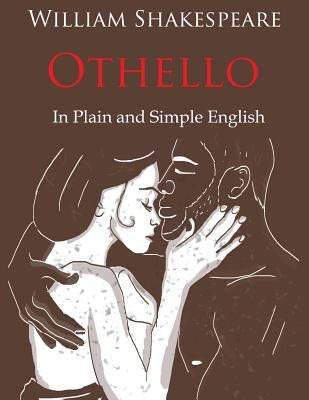 Othello Retold In Plain and Simple English (A Modern Translation and the Original Version) by Shakespeare, William