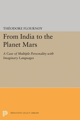 From India to the Planet Mars: A Case of Multiple Personality with Imaginary Languages by Flournoy, Theodore