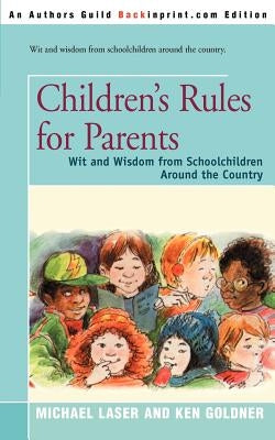 Children's Rules for Parents: Wit and Wisdom from Schoolchildren Around the Country by Laser, Michael