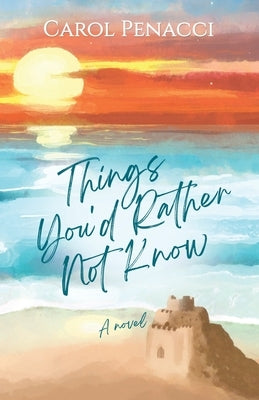 Things You'd Rather Not Know by Penacci, Carol