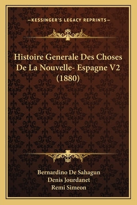 Histoire Generale Des Choses De La Nouvelle- Espagne V2 (1880) by De Sahagun, Bernardino
