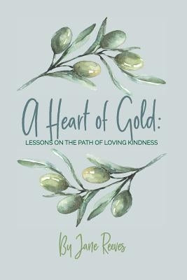 A Heart of Gold: Lessons on the Path to Loving Kindness by Reeves, Jane