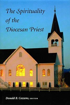 The Spirituality of the Diocesan Priest by Cozzens, Donald B.