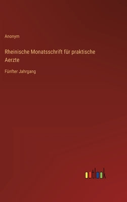 Rheinische Monatsschrift für praktische Aerzte: Fünfter Jahrgang by Anonym