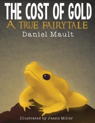 The Cost of Gold: A True Fairytale by Mault, Daniel