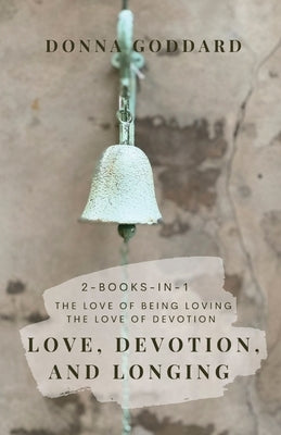 Love, Devotion, and Longing: Complete Love and Devotion Series 2-books-in-1 by Goddard, Donna