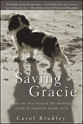 Saving Gracie: How One Dog Escaped the Shadowy World of American Puppy Mills by Bradley, Carol