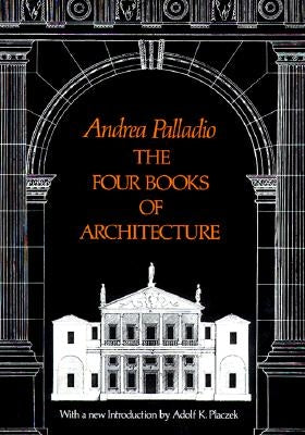 The Four Books of Architecture, Volume 1 by Palladio, Andrea