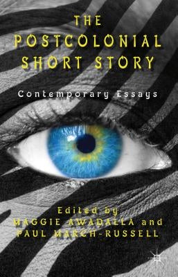 The Postcolonial Short Story: Contemporary Essays by Awadalla, Maggie