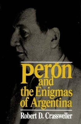 Peron and the Enigmas of Argentina by Crassweller, Robert D.