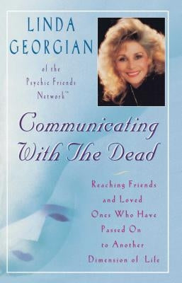 Communicating with the Dead: Reaching Friends and Loved Ones Who Have Passed on to Another Dimension of Life by Georgian, Linda