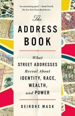 The Address Book: What Street Addresses Reveal about Identity, Race, Wealth, and Power by Mask, Deirdre
