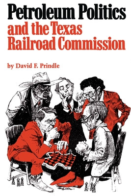 Petroleum Politics and the Texas Railroad Commission by Prindle, David F.