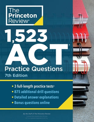 1,523 ACT Practice Questions, 7th Edition: Extra Drills & Prep for an Excellent Score by The Princeton Review