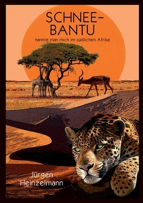 Schnee-Bantu: nannte man mich im südlichen Afrika by Heinzelmann, Jürgen