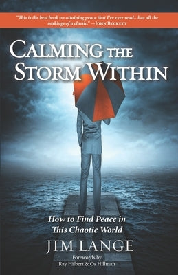 Calming the Storm Within: How to Find Peace in This Chaotic World by Lange, Jim