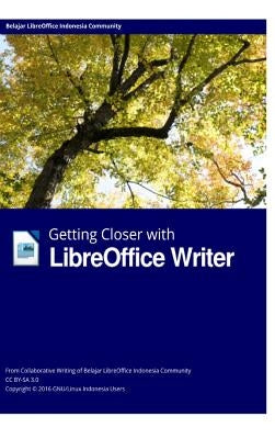 Getting Closer with LibreOffice Writer Hardcover Edition by Group, Libreoffice Indonesia