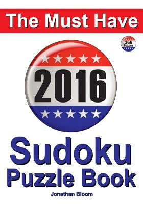 The Must Have 2016 Sudoku Puzzle Book: 366 puzzle daily sudoku book for the leap year. A challenge for every day of the year. 366 Sudoku Games - 5 lev by Bloom, Jonathan