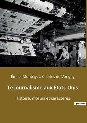 Le journalisme aux États-Unis: Histoire, moeurs et caractères by De Varigny, Charles