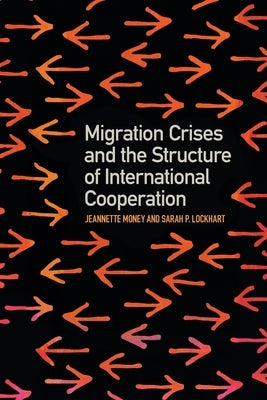 Migration Crises and the Structure of International Cooperation by Money, Jeannette