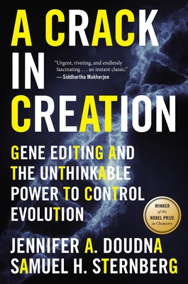A Crack in Creation: Gene Editing and the Unthinkable Power to Control Evolution by Doudna, Jennifer A.