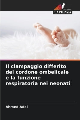 Il clampaggio differito del cordone ombelicale e la funzione respiratoria nei neonati by Adel, Ahmed
