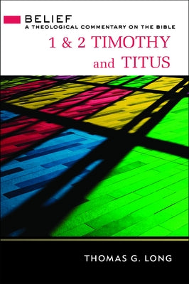 1 & 2 Timothy and Titus: A Theological Commentary on the Bible by Long, Thomas G.