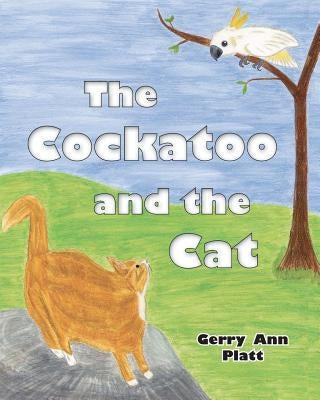 The Cockatoo and the Cat by Platt, Gerry Ann