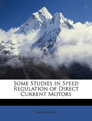 Some Studies in Speed Regulation of Direct Current Motors by Anonymous